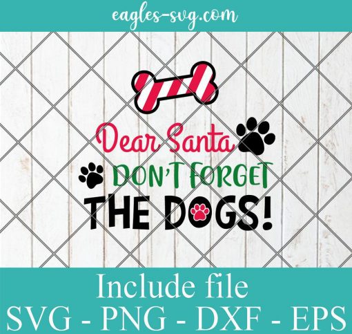 Dear Santa don't forget the dogs SVG, Dog Christmas SVG, Funny Christmas for dogs lovers