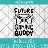 Future Gaming Buddy Svg, Baby Svg, Kids Cut Files, Video Games Svg, Png, New Baby Svg, Toddler Funny Saying Svg, Silhouette Cricut