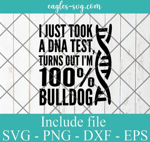 I Just Took A DNA Test Turns Out Im 100% Bulldog SVG PNG