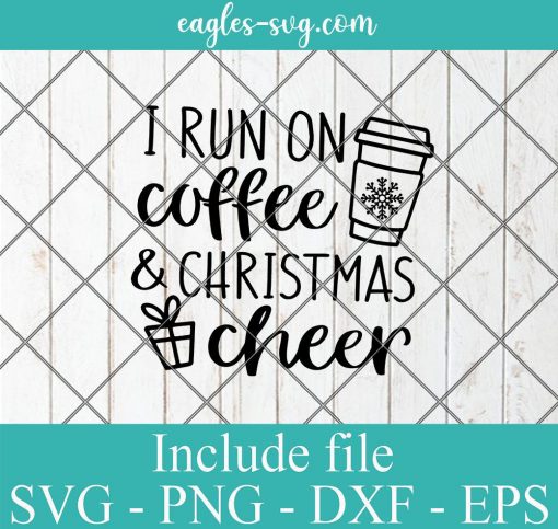 I Run on Coffee and Christmas Cheer Svg, Funny Christmas Svg, Christmas Shirt Svg, Womens Christmas Svg File for Cricut and Silhouette