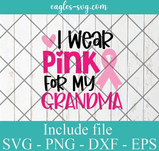 I Wear Pink for My Grandma SVG, Breast Cancer Awareness Ribbon, Inspirational Saying,png, Silhouette Cricut