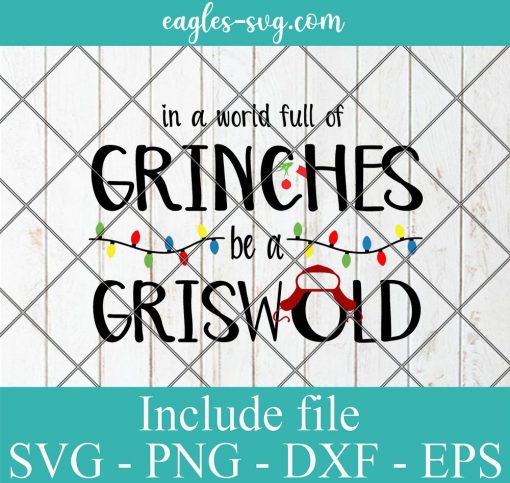 In A World Full Of Grinches Be A Griswold SVG, Cricut Cut Files, Png, Grinch Svg
