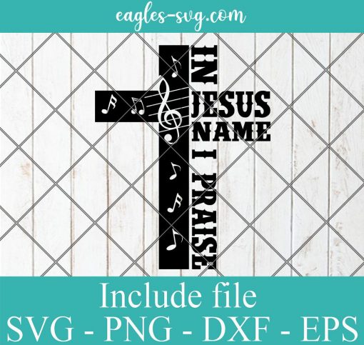 In Jesus Name I Praise Svg, Created To Worship Svg, Jesus Chirst Music note Svg Cricut Cut Files, Png