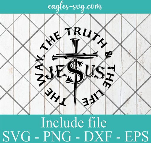 Jesus The Way The Truth The Life Svg, Cross Nails Svg, Christian Svg, Church Svg for Cricut