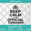 Keep Calm I'm An Official Teenager Svg, Birthday 13th Funny Girl Svg Png, Cricut, Silhouette Cut Files
