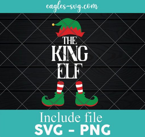 King Elf Matching Group Xmas Funny Family Christmas SVG, Cricut Cut Files, Png