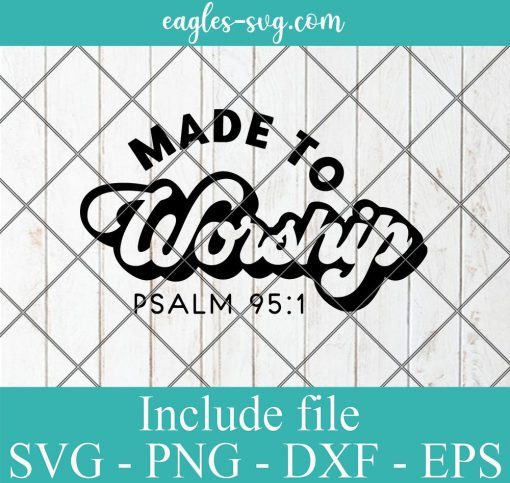 Made to Worship SVG, Christian svg, religious svg, PSALM 951, Jesus svg, png files for cricut