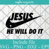 Nike Jesus he will do it svg, Christian svg, Religion svg, Jesus svg, Faith over Fear svg for cricut