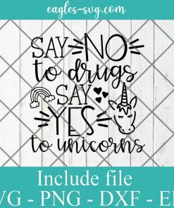 Say No to Drugs Say Yes to Unicorns SVG, Girl Anti-Drug Saying Silhouette Cricut