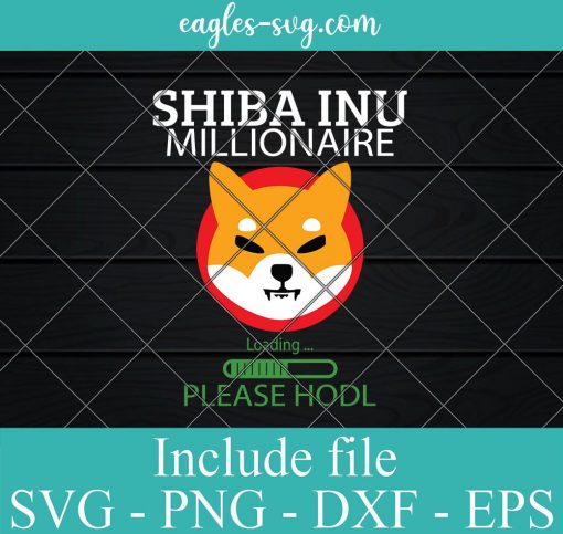 Shiba Coin Shiba Inu Token Millionaire Loading please Hodl SVG, Cricut Cut Files, Png