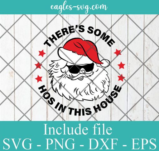 There's some Hos in this House svg Santa Christmas svg Naughty Santa svg Png, Cricut, Silhouette Cut Files