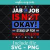 Vaccine Jab Or Job Is Not Okay Stand Up For Medical Freedom SVG, Cricut Cut Files, Png