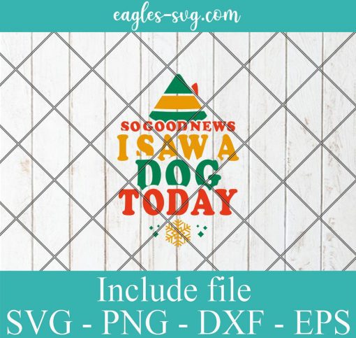 Buddy the Elf Movie Quote So Good News I Saw A Dog Today SVG, Funny Christmas Retro Svg, Png,Cricut File Silhouette Art