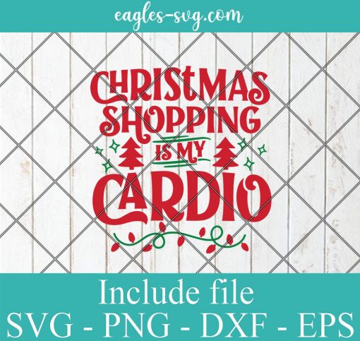 Christmas Shopping Is My Cardio Svg, Funny Christmas Svg, Png, Cricut File Silhouette Art