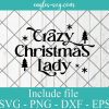 Crazy Christmas lady svg, Merry Christmas gift idea, Funny Holiday Png Svg cut files cricut