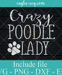 Crazy Poodle Lady Svg, Funny Poodle Lover Svg, Png, Cricut File Silhouette Art