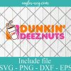 Dunkin Deez Nuts Svg, Dunkin Svg, Deez Nuts Svg, Png, Cricut File Silhouette Art