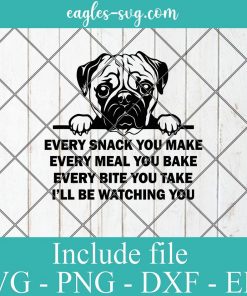 Every Snack You Make Every Meal You Bake Funny Pug Dog Lover SVG, Cricut Cut Files, Png