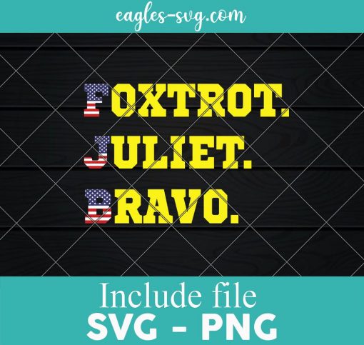 Foxtrot Juliet Bravo FJB SVG, Cricut Cut Files, Png, anti biden svg