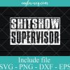 Funny Supervisor of The Shitshow Svg Shitshow Supervisor SVG, Cricut Cut Files, Png