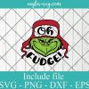 Grinch Oh fudge SVG, Merry Christmas Svg, Holiday Grinch SVG, Cricut Cut Files, Png