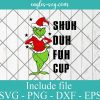 Grinch Shuh Duh Fuh Cup Svg, How The Grinch Stole Christmas Svg, Png,Cricut File Silhouette Art