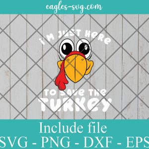 I'm Just Here To Save Turkey Thanksgiving SVG, Kids Turkey Face Svg, Cricut Cut Files, Png