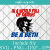In a World Full of Karens Be a Beth Svg, Png, Cricut File Silhouette Art
