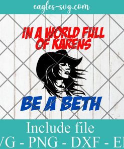 In a World Full of Karens Be a Beth Svg, Png, Cricut File Silhouette Art