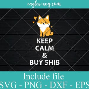 Keep Calm & Buy SHIB cryptocurrency SVG, Cricut Cut Files, Png
