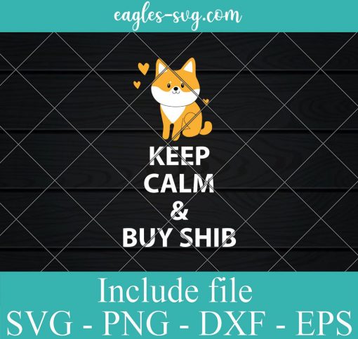 Keep Calm & Buy SHIB cryptocurrency SVG, Cricut Cut Files, Png