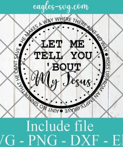 Let Me Tell You About My Jesus Christian Svg, Png, Cricut File Silhouette Art