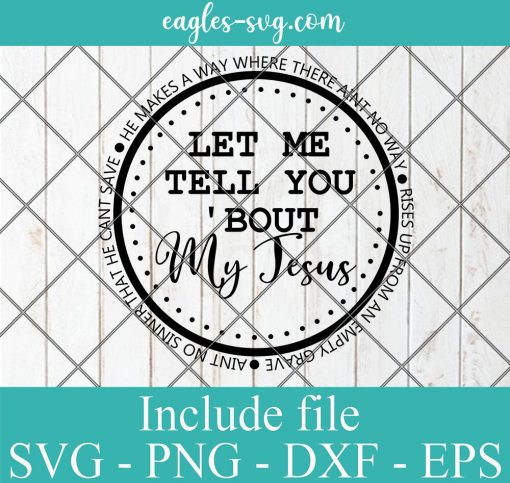Let Me Tell You About My Jesus Christian Svg, Png, Cricut File Silhouette Art