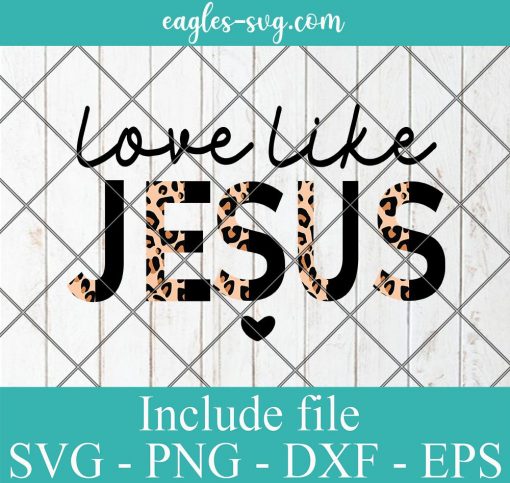Love Like Jesus Half Leopard Svg, Christian Bible Quotes Svg, Png, Cricut File Silhouette Art