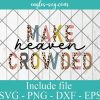 Make Heaven Crowded Half Leopard Svg, Christian Bible Quotes Svg, Png, Cricut File Silhouette Art
