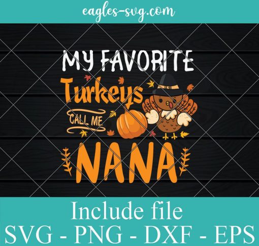 My Favorite Turkeys Call Me Nana Svg, Grandma Thanksgiving Day SVG, Cricut Cut Files, Png