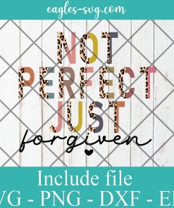 Not Perfect Just Forgiven Half Leopard Svg, Christian Bible Quotes Svg, Png, Cricut File Silhouette Art