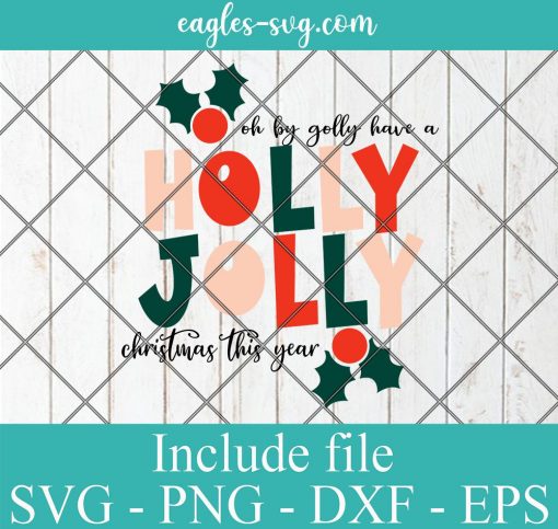 Oh By Golly Have A Holly Jolly Christmas This Year Svg, Funny Christmas Gifts Svg, Png,Cricut File Silhouette Art