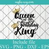 Queen of the Birthday King SVG - Couples Birthday Design SVG, Cricut Cut Files, Png