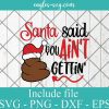 Santa Said You Ain't Gettin' Shit SVG - Christmas Toilet Paper Design SVG, Cricut Cut Files, Png