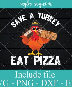 Save A Turkey Eat Pizza Thanksgiving SVG, Cricut Cut Files, Png