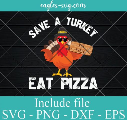 Save A Turkey Eat Pizza Thanksgiving SVG, Cricut Cut Files, Png