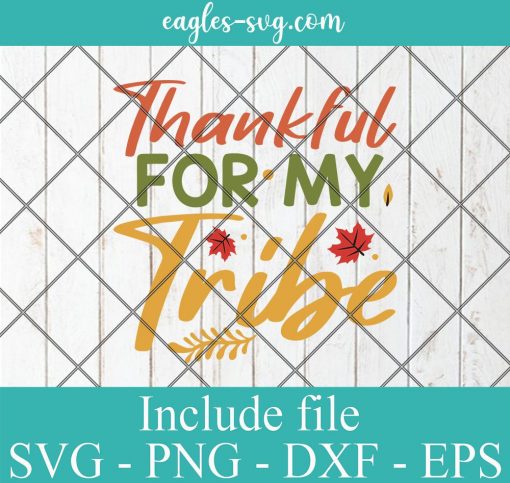 Thankful For My Tribe Thanksgiving SVG, Cricut Cut Files, Png