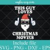 This Guy Loves Christmas Movies Watching Svg, Funny Christmas SVG, Cricut Cut Files, Png