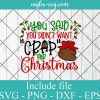 You Said You Didn't Want Crap for Christmas Shit SVG, Funny Toilet Paper SVG, Cricut Cut Files, Png