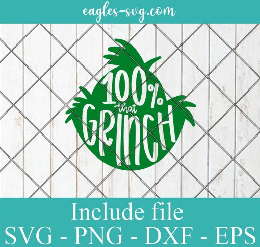 100% That Grinch SVG, grinchmas Svg, Png, Cricut File Silhouette Art