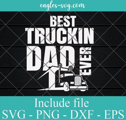 Best Truckin Dad Ever Big Rig Svg, Png, Cricut File Silhouette Art