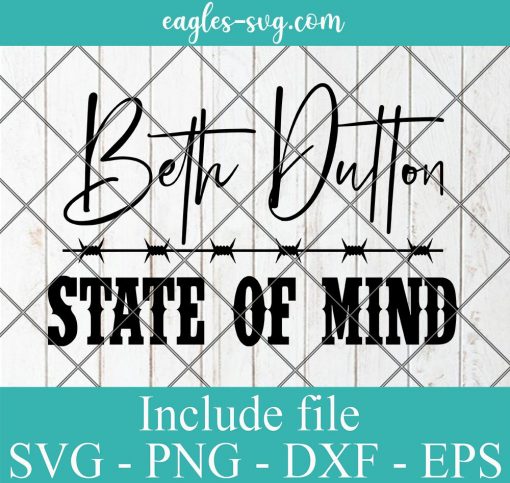 Beth Dutton State of Mind Yellowstone Svg, Png, Cricut File Silhouette Art
