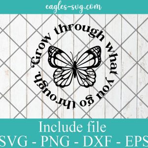 Butterfly Grow Through What You Go Through Svg, Png, Cricut File Silhouette Art