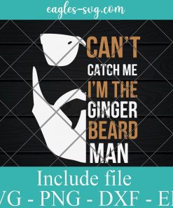 Cant Catch Me Im The Ginger Beard Man Svg, Png, Cricut File Silhouette Art